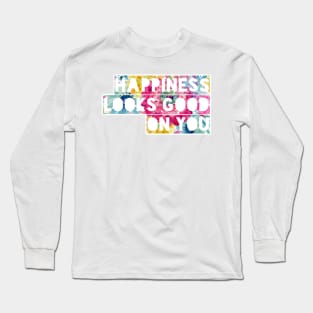 Happiness Looks Good On You Long Sleeve T-Shirt